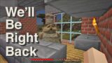 We'll Be Right Back – Nightmares in Minecraft By Scooby Craft – To Be Continued