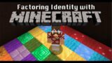 Factoring Identity in Minecraft