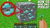 How to MINE ONLY PIXELS FROM DIAMOND ORE in Minecraft ? SECRET WAY TO GET DIAMONDS !