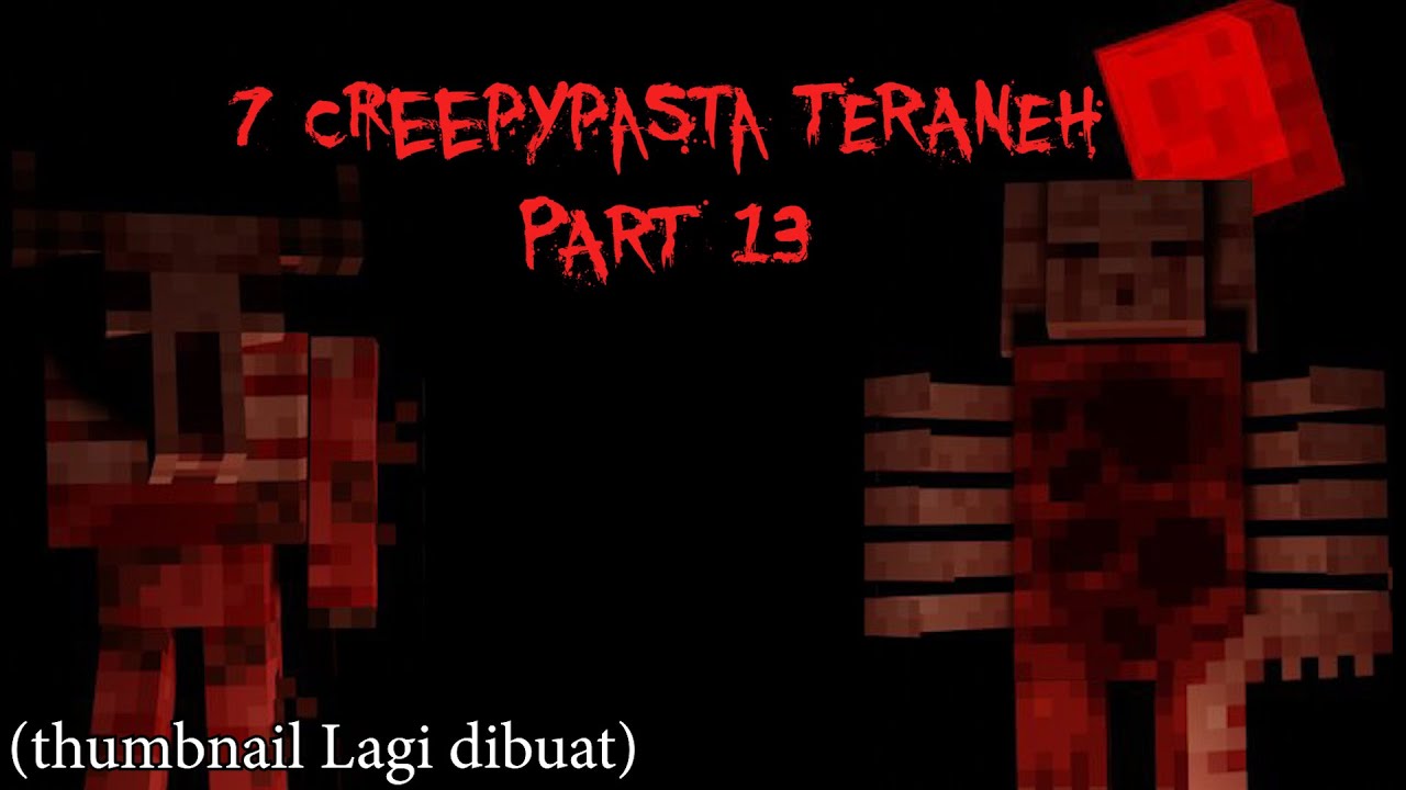 7 Creepypasta Teraneh Yang Pernah Ada Di Minecraft Pt 13 Minecraft Videos