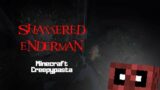 Minecraft Creepypasta | SHATTERED ENDERMAN