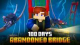 100 DAYS ON AN ABANDONED BRIDGE IN MINECRAFT!